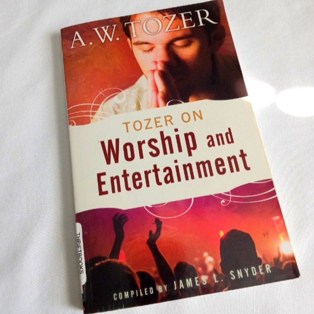 " A.W. Tozer on Worship and Entertainment  " Book Christain Living Spirituality